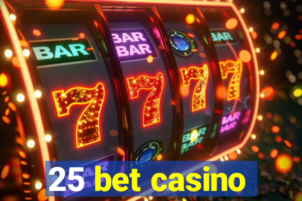 25 bet casino