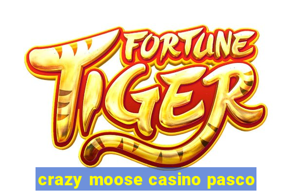 crazy moose casino pasco