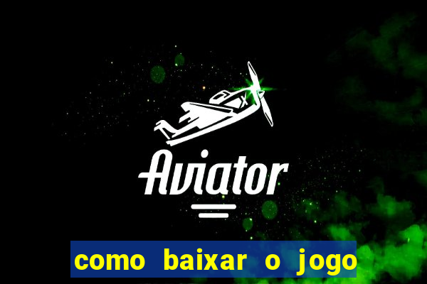 como baixar o jogo do tig