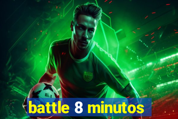 battle 8 minutos