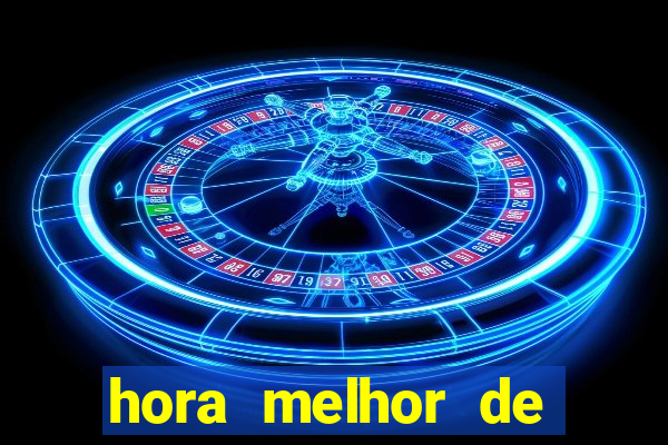 hora melhor de jogar fortune tiger