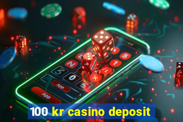 100 kr casino deposit