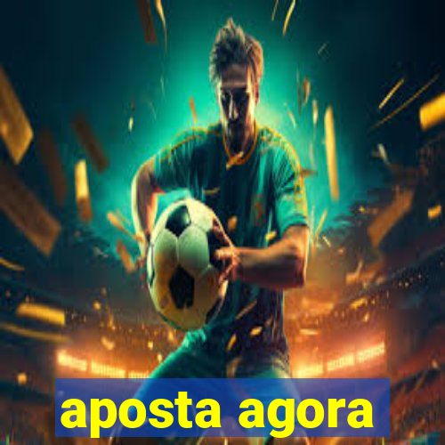 aposta agora