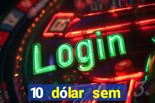 10 dólar sem depósito casino betmontin