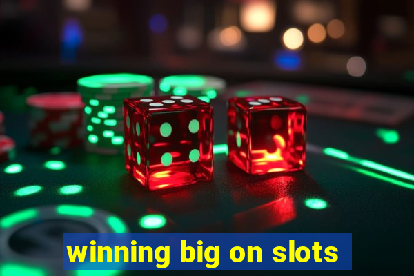 winning big on slots