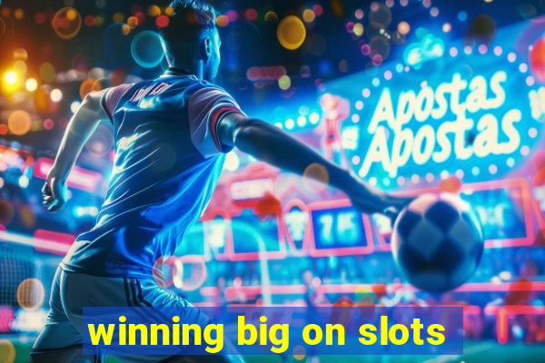 winning big on slots