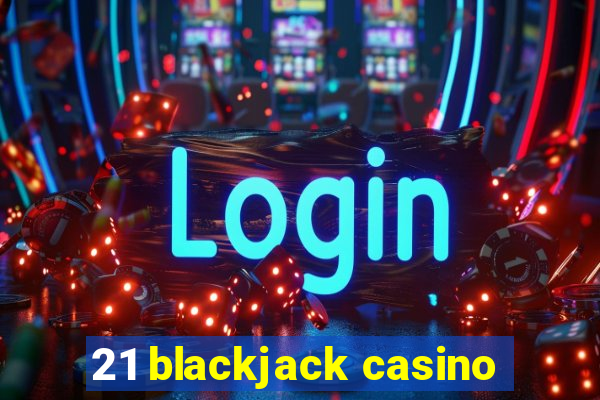 21 blackjack casino