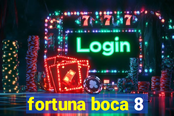 fortuna boca 8