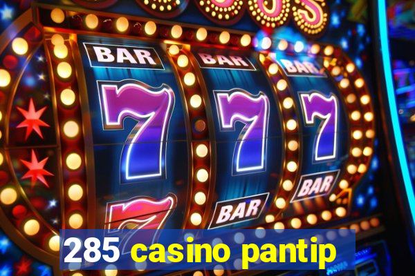 285 casino pantip