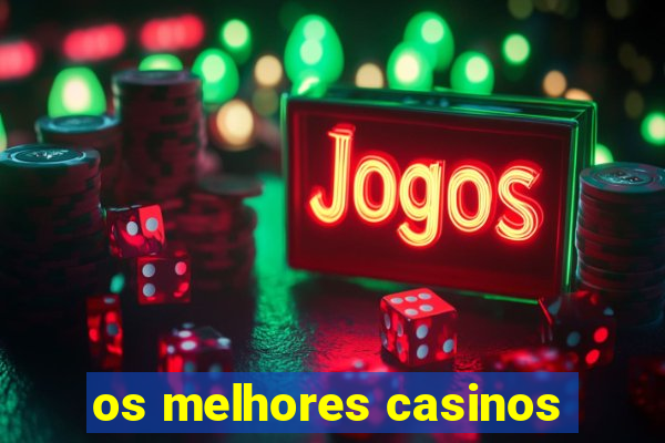 os melhores casinos