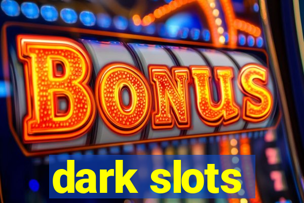 dark slots