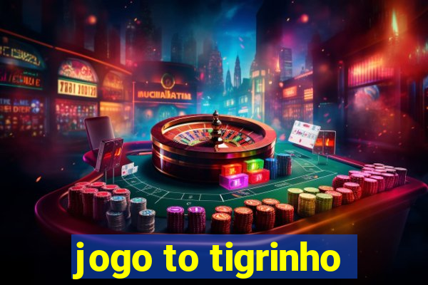 jogo to tigrinho