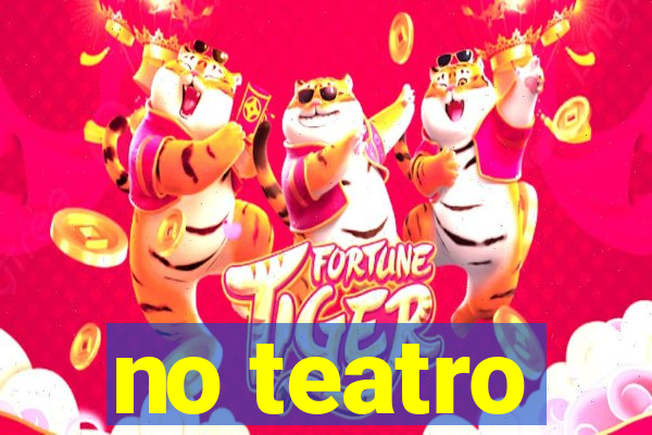 no teatro