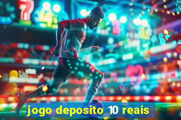 jogo deposito 10 reais