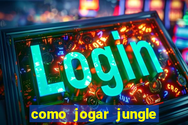 como jogar jungle league of legends