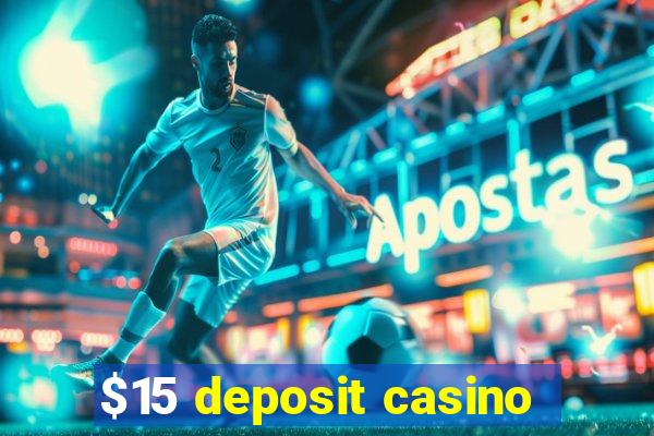 $15 deposit casino