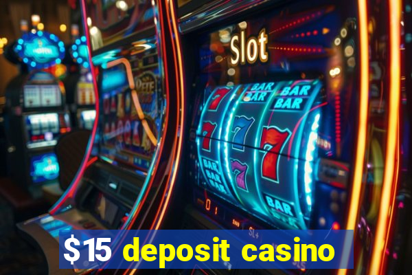 $15 deposit casino