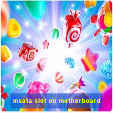 msata slot on motherboard