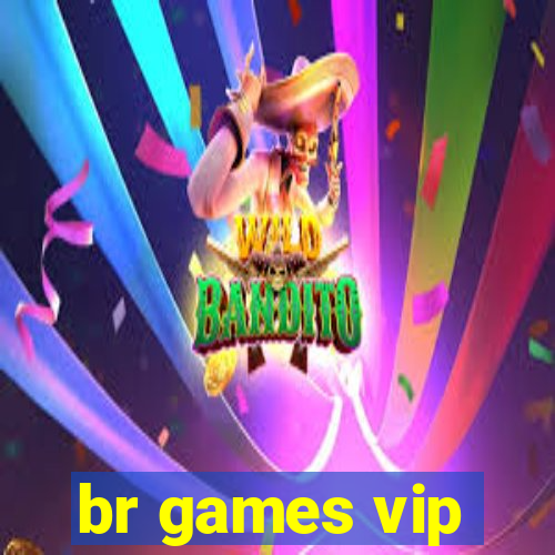 br games vip