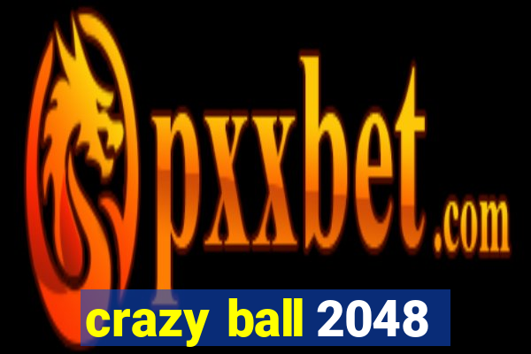 crazy ball 2048