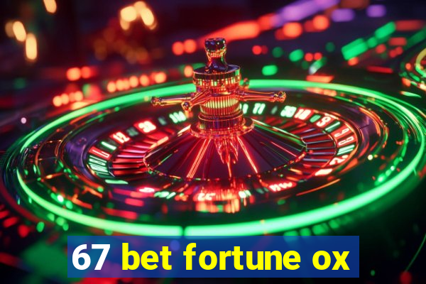 67 bet fortune ox