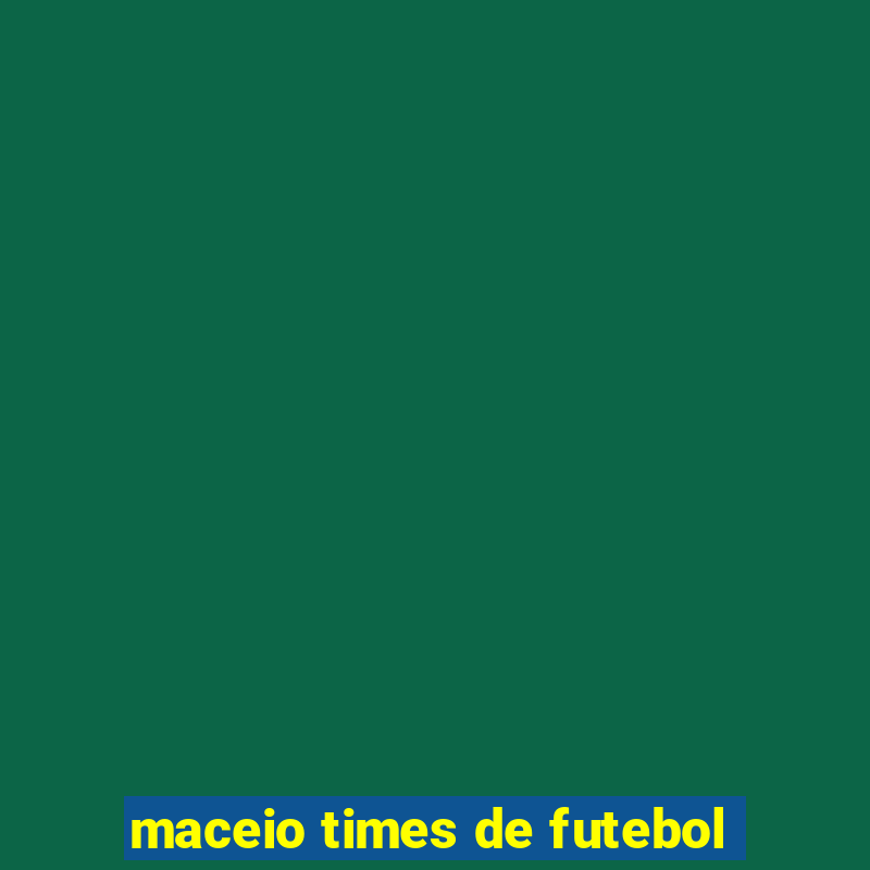 maceio times de futebol