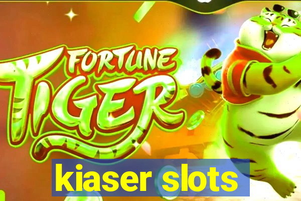 kiaser slots