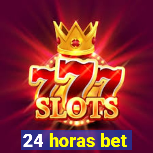 24 horas bet