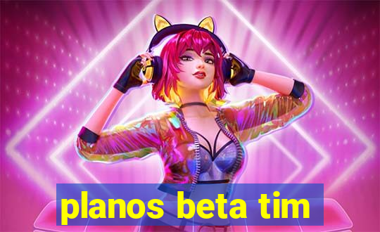 planos beta tim