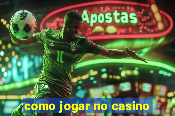 como jogar no casino