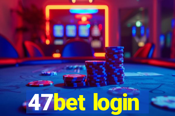 47bet login