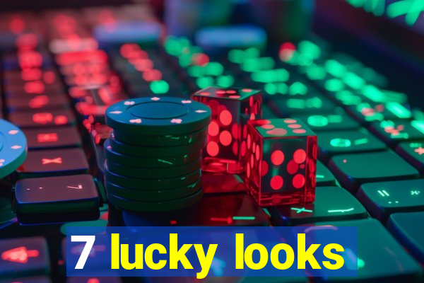 7 lucky looks