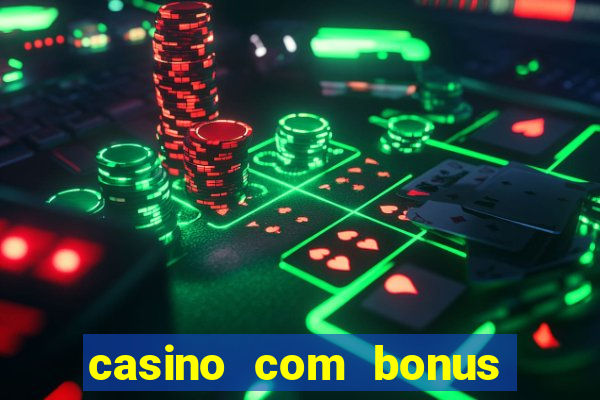 casino com bonus no cadastro sem depósito