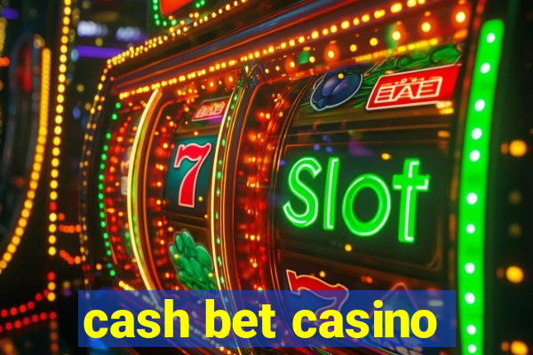 cash bet casino