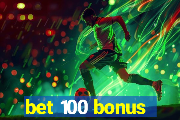 bet 100 bonus