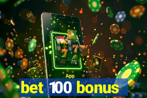 bet 100 bonus