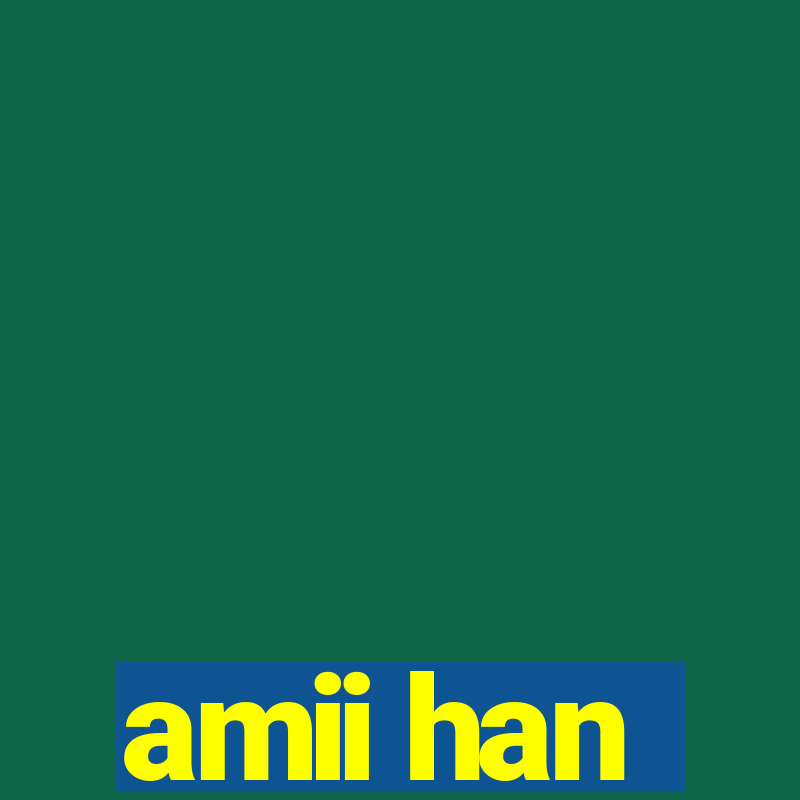 amii han