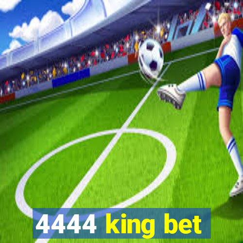 4444 king bet