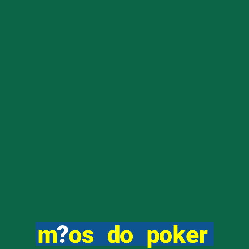 m?os do poker texas holdem