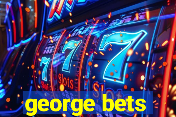 george bets