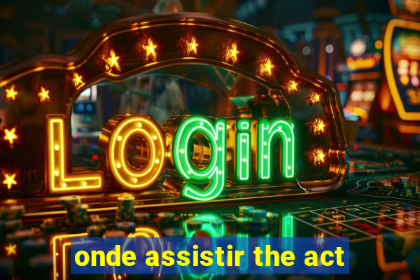 onde assistir the act