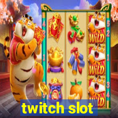 twitch slot