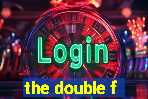 the double f