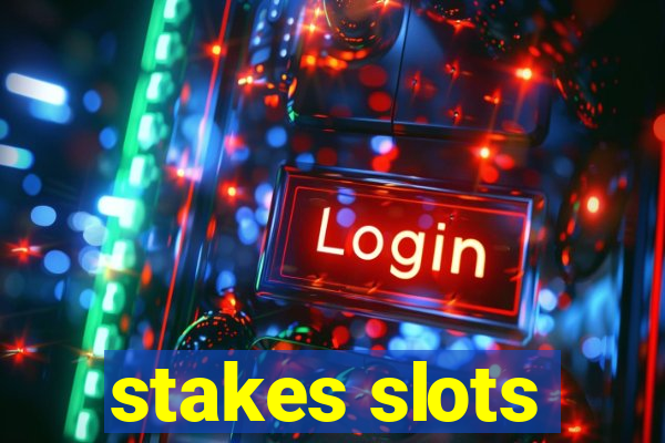 stakes slots