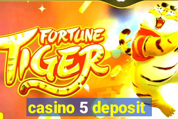 casino 5 deposit