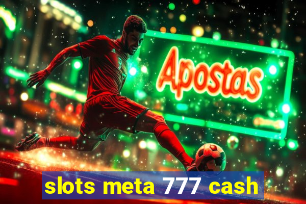 slots meta 777 cash