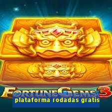 plataforma rodadas gratis