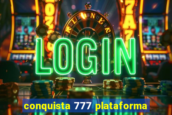 conquista 777 plataforma