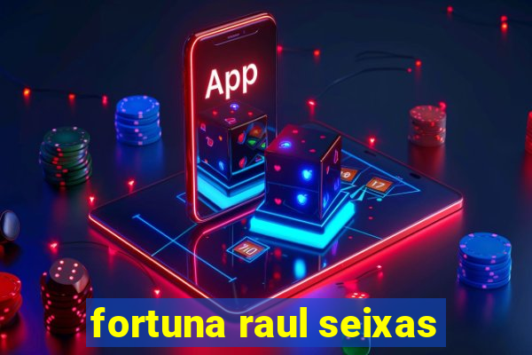 fortuna raul seixas