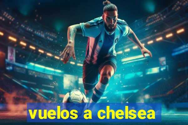 vuelos a chelsea